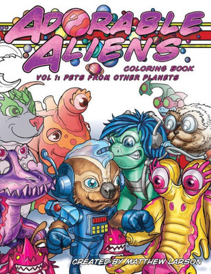 Adorable Aliens Coloring Book: Volume 1: Pets From Other Planets