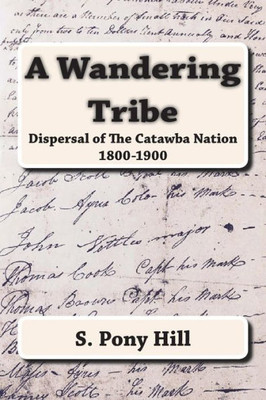 A Wandering Tribe: Dispersal Of The Catawba Nation 1800 To 1900