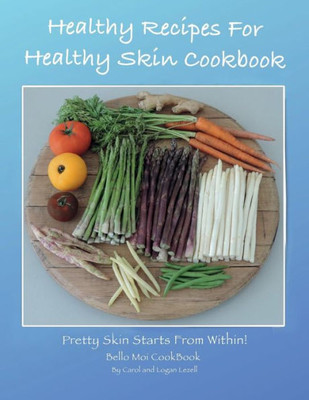 Healthy Recipes For Healthy Skin Cookbook: Pretty Skin Starts From Within!