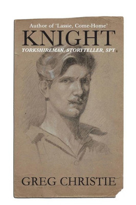 Knight: Yorkshireman, Storyteller, Spy
