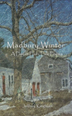 Madbury Winter: A Play In Plain Talk Poems