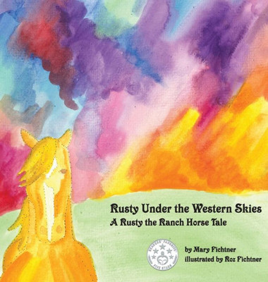 Rusty Under The Western Skies: A Rusty The Ranch Horse Tale