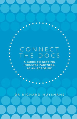 Connect The Docs: A Guide To Getting Industry Partners, As An Academic