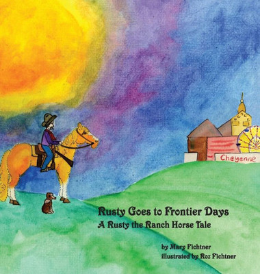 Rusty Goes To Frontier Days: A Rusty The Ranch Horse Tale