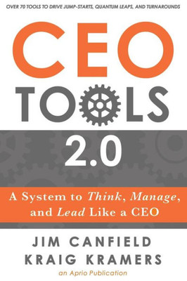 Ceo Tools 2.0: A System To Think, Manage, And Lead Like A Ceo