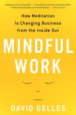 Mindful Work: How Meditation Is Changing Business From The Inside Out (Eamon Dolan)