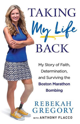 Taking My Life Back: My Story Of Faith, Determination, And Surviving The Boston Marathon Bombing