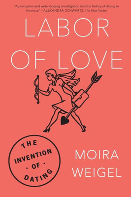 Labor Of Love: The Invention Of Dating