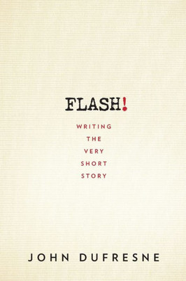 Flash!: Writing The Very Short Story