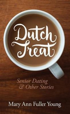 Dutch Treat, Senior Dating And Other Stories