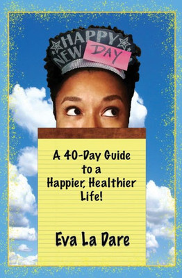 Happy New Day: A 40-Day Guide To A Happier, Healthier Life