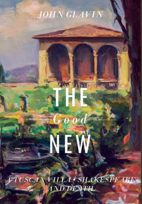 The Good New: A Tuscan Villa, Shakespeare, And Death