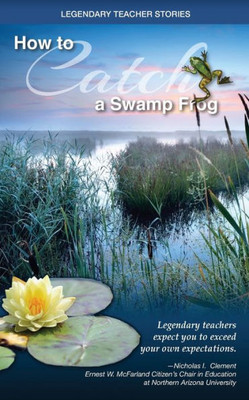 Legendary Teacher Stories: How To Catch A Swamp Frog