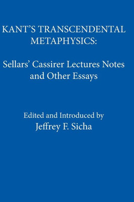 Kant'S Transcendental Metaphysics: Sellars' Cassirer Lectures Notes And Other Essays