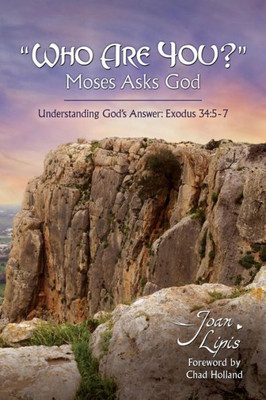 Who Are You? Moses Asks God: Understanding God'S Answer: Exodus 34:5-7