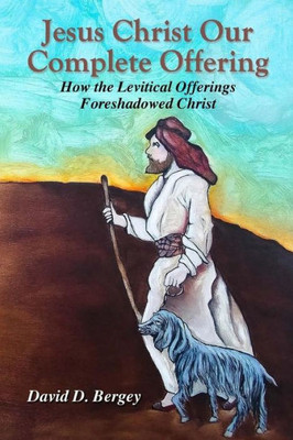 Jesus Christ Our Complete Offering: How The Levitical Offerings Foreshadowed Christ