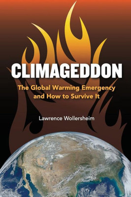 Climageddon: The Global Warming Emergency & How To Survive It