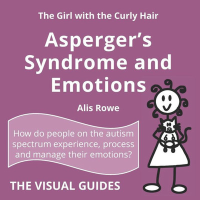 Asperger'S Syndrome And Emotions: By The Girl With The Curly Hair (The Visual Guides) (Volume 14)