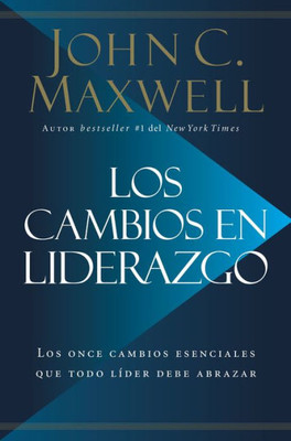 Los Cambios En Liderazgo: Los Once Cambios Esenciales Que Todo L?der Debe Abrazar (Spanish Edition)