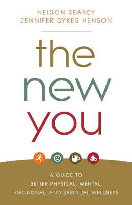 The New You: A Guide To Better Physical, Mental, Emotional, And Spiritual Wellness