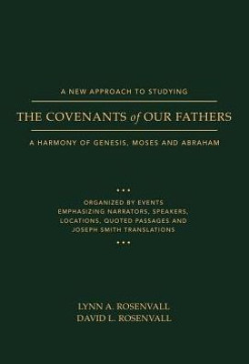 A New Approach To Studying The Covenants Of Our Fathers: A Harmony Of Genesis, Moses And Abraham