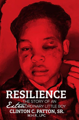 Resilience: The Story Of An Extraordinary Little Boy