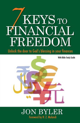 7 Keys To Financial Freedom: Unlock The Door To God'S Blessing In Your Finances