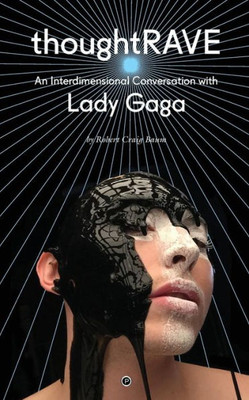 Thoughtrave: An Interdimensional Conversation With Lady Gaga