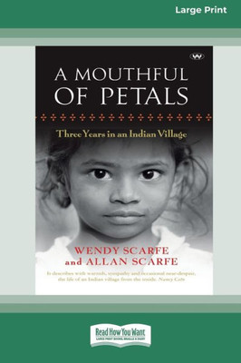 A Mouthful Of Petals: Three Years In An Indian Village [16Pt Large Print Edition]