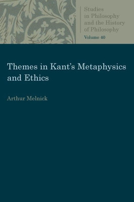 Themes In Kant'S Metaphysics And Ethics (Studies In Philosophy And The History Of Philosophy)