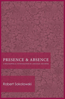 Presence And Absence: A Philosophical Investigation Of Language And Being