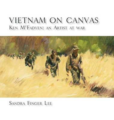 Vietnam On Canvas: Ken Mcfadyen: An Artist At War