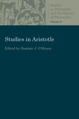 Studies In Aristotle (Studies In Philosophy And The History Of Philosophy)