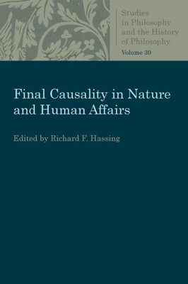 Final Causality In Nature And Human Affairs (Studies In Philosophy And The History Of Philosophy)