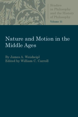 Nature And Motion In The Middle Ages (Studies In Philosophy And The History Of Philosophy)