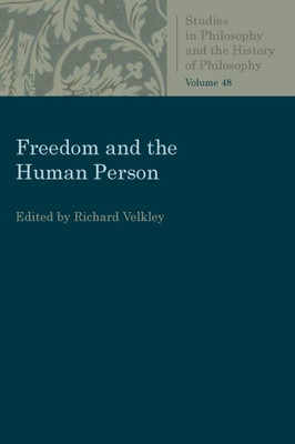 Freedom And The Human Person (Studies In Philosophy And The History Of Philosophy)