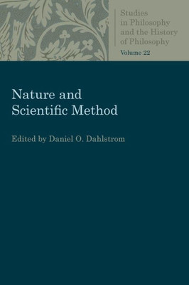 Nature And Scientific Method (Studies In Philosophy And The History Of Philosophy)