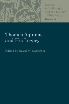 Thomas Aquinas And His Legacy (Studies In Philosophy And The History Of Philosophy)