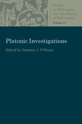 Platonic Investigations (Studies In Philosophy And The History Of Philosophy)