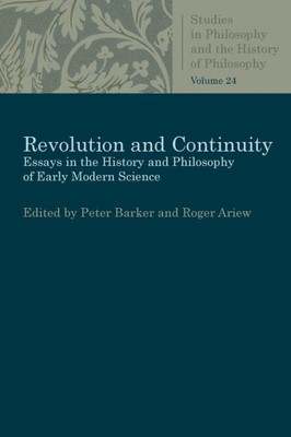 Revolution And Continuity: Essays In The History And Philosophy Of Early Modern Science (Studies In Philosophy And The History Of Philosophy)