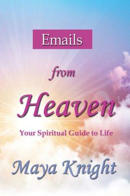 Emails From Heaven: Your Spiritual Guide To Life (1)