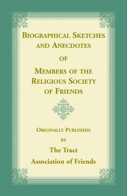 Biographical Sketches And Anecdotes Of Members Of The Reglious Society Of Friends