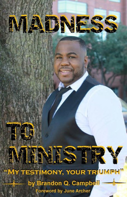 Madness To Ministry: 'My Testimony, Your Triumph'