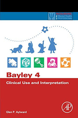 Bayley 4 Clinical Use and Interpretation (Practical Resources for the Mental Health Professional)