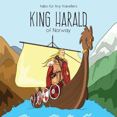 King Harald Of Norway: A Tale For Tiny Travellers (Tales For Tiny Travellers)