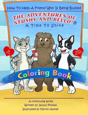 A Time To Shine: How To Help A Friend Who Is Being Bullied - Coloring Book: The Adventures Of Stushy And Bello!