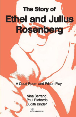 The Story Of Ethel And Julius Rosenberg: A Court Room And Prison Drama