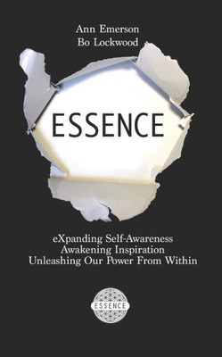 Essence: Expanding Self-Awareness, Awakening Inspiration, Unleashing Our Power From Within (Essence Trilogy Book)