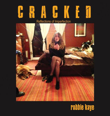 Cracked: Reflections Of Imperfection (2) (Robbie Kaye Trilogy, Vol. I)