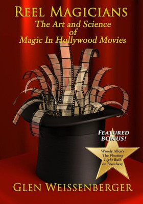 Reel Magicians: The Art And Science Of Magic In Hollywood Movies (The Weissenberger Popular Culture Series)